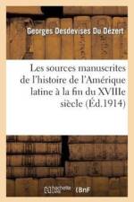 Les Sources Manuscrites de l'Histoire de l'Amerique Latine A La Fin Du Xviiie Siecle (1760-1807) af Georges Desdevises Du Dezert
