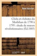 Clubs Et Clubistes Du Morbihan de 1790 A 1795: Etude de Moeurs Revolutionnaires af Pierre Blanchard