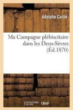 Ma Campagne Plebiscitaire Dans Les Deux-Sevres af Adolphe Caille