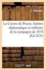 Guerre de Prusse, Histoire Diplomatique Et Militaire de la Campagne de 1870 af J Chantrel