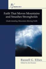 Faith that Moves Mountains and Smashes Strongholds af Russell G Ellies