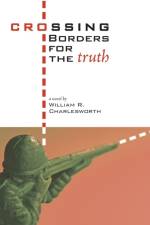 Crossing Borders for the Truth af William R Charlesworth