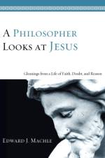 Philosopher Looks at Jesus af Edward J Machle
