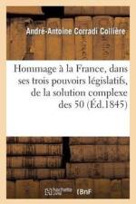 Hommage A La France, Dans Ses Trois Pouvoirs Legislatifs, de la Solution Complexe Des 5 0 af Andre-Antoine Corradi Colliere