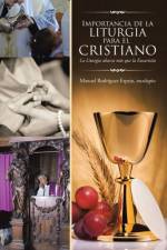 Importancia de la Liturgia para el cristiano af Escolapio Manuel Rodriguez Espejo