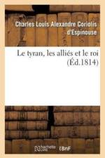 Le Tyran, Les Allies Et Le Roi af Charles Louis Alexandre Coriolis d'Espinouse