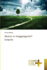 Akarsz-e meggyogyulni? af Mihaly Hranyo