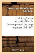 Histoire Generale Et Particuliere Du Developpement Des Corps Organises af Jean-Jacques-Marie-Cyprien-Victor Coste