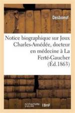 Notice Biographique Sur Joux Charles-Amedee, Docteur En Medecine A La Ferte-Gaucher af Desboeuf