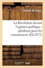 Revolution Devant l'Opinion Publique: Plaidoyer Pour Les Communeux af Antonin Du Velay