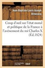 Coup d'Oeil Sur l'Etat Moral Et Politique de la France A l'Avenement Du Roi Charles X af Jean-Baptiste-Louis-Joseph Billecocq
