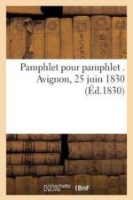 Pamphlet Pour Pamphlet . Avignon, 25 Juin 1830 af Sans Auteur
