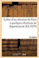 Lettre Electeur Paris A Quelques Electeurs de Departement, Reunions, Seances, Discours 2e Edition af Sans Auteur