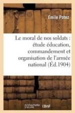 Le Moral de Nos Soldats: Etude Sur Education, Commandement Et Organisation de l'Armee Nationale af Potez