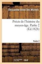 Precis de l'Histoire Du Moyen-Age. Partie 2 af Chrysanthe-Ovide Des Michels