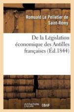 de la Legislation Economique Des Antilles Francaises af Romuald Le Pelletier de Saint-Remy