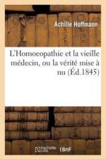L'Homoeopathie Et La Vieille Medecine, Ou La Verite Mise A NU af Achille Hoffmann