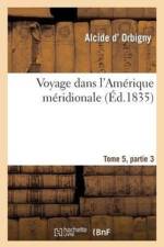 Voyage Dans l'Amerique Meridionale Tome 5, Partie 3 af Orbigny