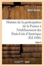Histoire de la Participation de la France A l'Etablissement Des Etats-Unis d'Amerique T. 5, Suppl. af Henri Doniol