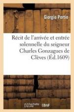 Recit de l'Arrivee Et Entree Solennelle Du Seigneur Charles Gonzagues de Cleves af Portio