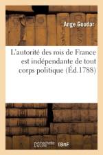 L'Autorite Des Rois de France Est Independante de Tout Corps Politique af Ange Goudar
