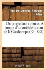 Du Progres Aux Colonies. a Propos d'Un Arret de la Cour de la Guadeloupe af Gatine