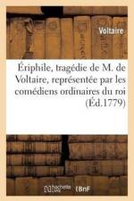 Eriphile, Tragedie de M. de Voltaire, Representee Par Les Comediens Ordinaires Du Roi af Voltaire