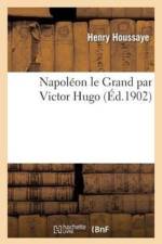 Napoleon Le Grand Par Victor Hugo af Henry Houssaye