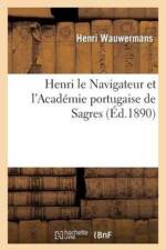 Henri Le Navigateur Et l'Academie Portugaise de Sagres af Henri Wauwermans
