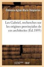 Les Gabriel, Recherches Sur Les Origines Provinciales de Ces Architectes af Eleonore-Aglae-Marie Despierres