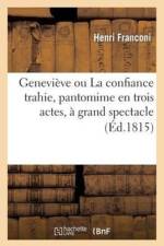Genevieve Ou La Confiance Trahie, Pantomime En Trois Actes, A Grand Spectacle af Henri Franconi