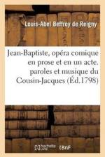 Jean-Baptiste, Opera Comique En Prose Et En Un Acte. Paroles Et Musique Du Cousin-Jacques af Louis-Abel Beffroy De Reigny
