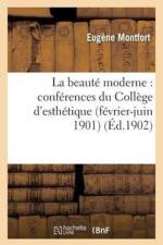 La Beaute Moderne: Conferences Du College d'Esthetique (Fevrier-Juin 1901) af Eugène Montfort