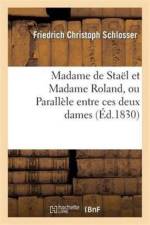 Madame de Stael Et Madame Roland, Ou Parallele Entre Ces Deux Dames En Presence af Friedrich Christoph Schlosser