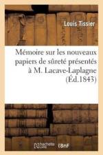 Memoire Sur Les Nouveaux Papiers de Surete Presentes A M. Lacave-Laplagne af Louis Tissier