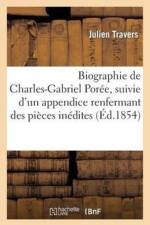Biographie de Charles-Gabriel Poree, Suivie d'Un Appendice Renfermant Des Pieces Inedites af Julien Travers
