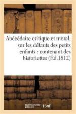 Abecedaire Critique Et Moral, Sur Les Defauts Des Petits Enfants: Contenant Des Historiettes af Sans Auteur