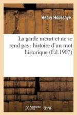 Garde Meurt Et Ne Se Rend Pas: Histoire d'Un Mot Historique af Henry Houssaye