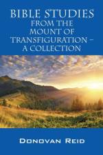 Bible Studies from the Mount of Transfiguration - A Collection af Donovan Reid