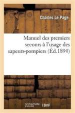 Manuel Des Premiers Secours A l'Usage Des Sapeurs-Pompiers af Charles Lepage