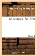 Le Bourreau. Volume 4 af Eugene Garay De Monglave