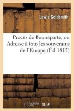 Proces de Buonaparte, Ou Adresse A Tous Les Souverains de l'Europe af Lewis Goldsmith