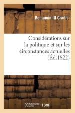 Considerations Sur La Politique Et Sur Les Circonstances Actuelles (Ed.1822) af Benjamin III Gradis