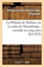 Philinte de Moliere, Ou La Suite Du Misanthrope: Comedie En Cinq Actes Representee af Philippe-François-Nazaire Fabre d'Églantine