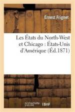 Les Etats Du North-West Et Chicago: Etats-Unis d'Amerique af Ernest Frignet