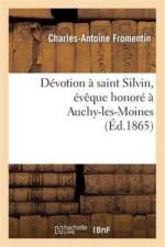 Devotion A Saint Silvin, Eveque Honore A Auchy-Les-Moines af Charles-Antoine Fromentin