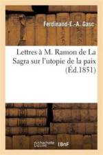 Lettres A M. Ramon de la Sagra Sur l'Utopie de la Paix af Ferdinand-E -A Gasc