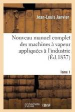 Nouveau Manuel Complet Des Machines A Vapeur Appliquees A l'Industrie. Tome 1 af Jean-Louis Janvier