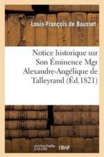 Notice Historique Sur Son Eminence Mgr Alexandre-Angelique de Talleyrand af Louis-Francois De Bausset