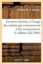 Lectures Choisies, A l'Usage Des Enfants Qui Commencent A Lire Couramment, Recueillies. 3e Edition af Antoine-M -A LaCroix